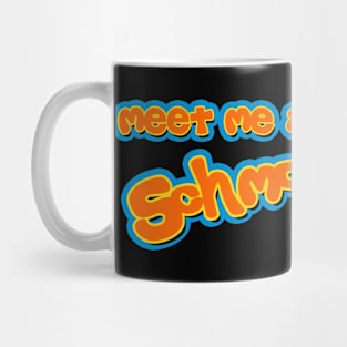 Meet me at Schmoozies! Mug